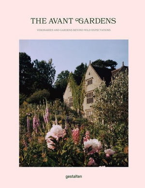 The Avant Gardens - Visionaries and Gardens Beyond Wild Expectations / Gestalten