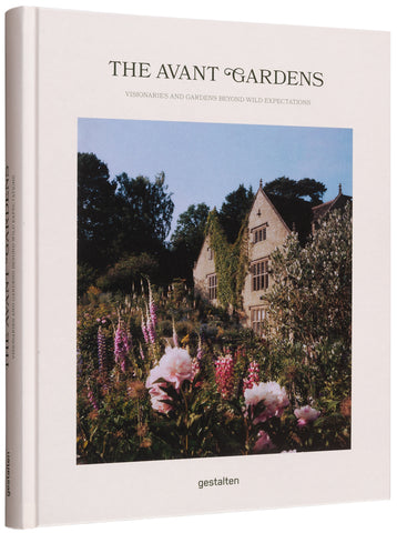 The Avant Gardens - Visionaries and Gardens Beyond Wild Expectations / Gestalten