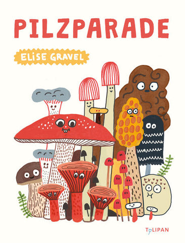 "Pilzparade" Elise Gravel / Tulipan